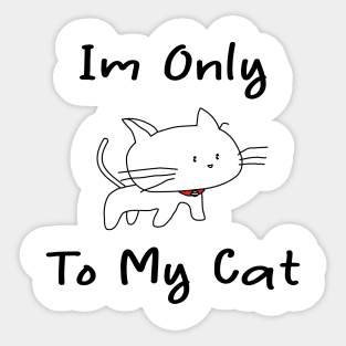 i'm only talking to my cat today Sticker